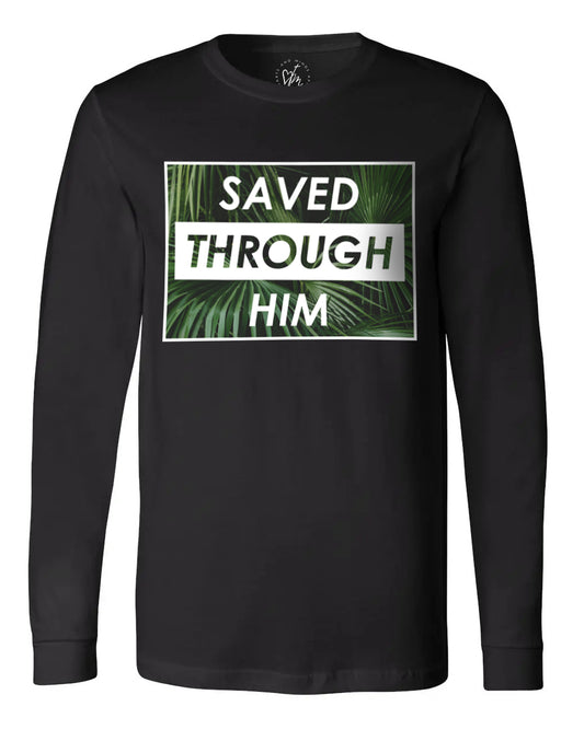 Saved Through Him Unisex Long Sleeve Shirt